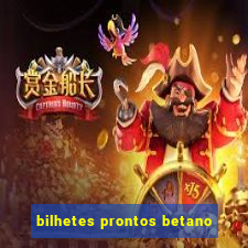 bilhetes prontos betano